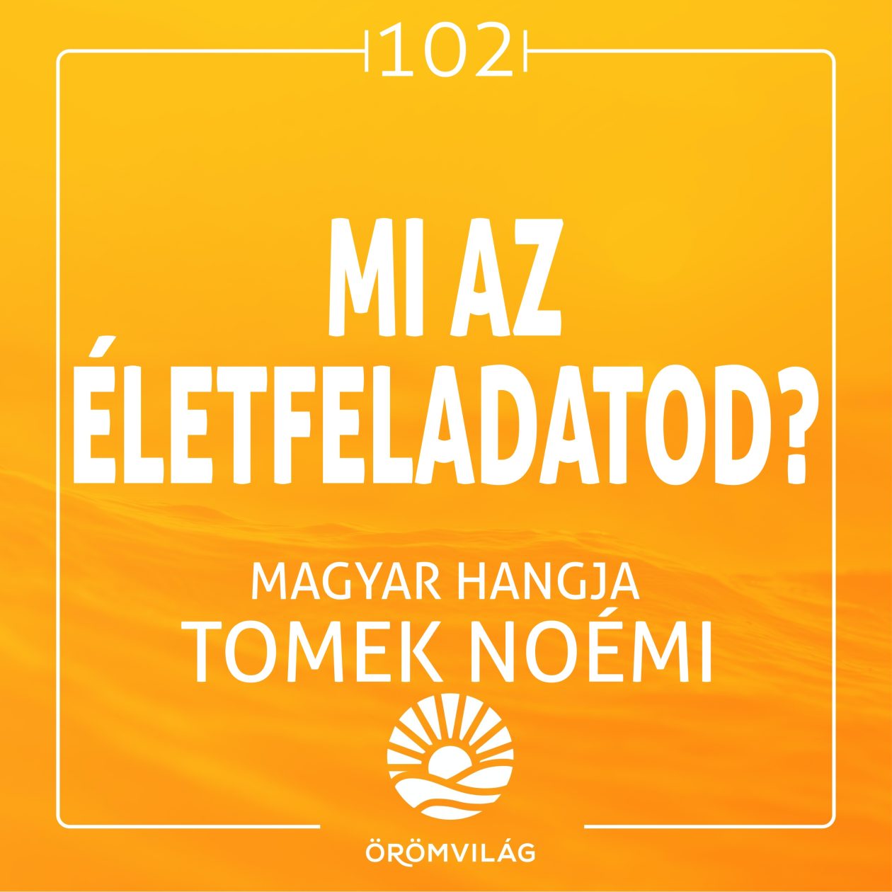 #102 Mi az életfeladatod?