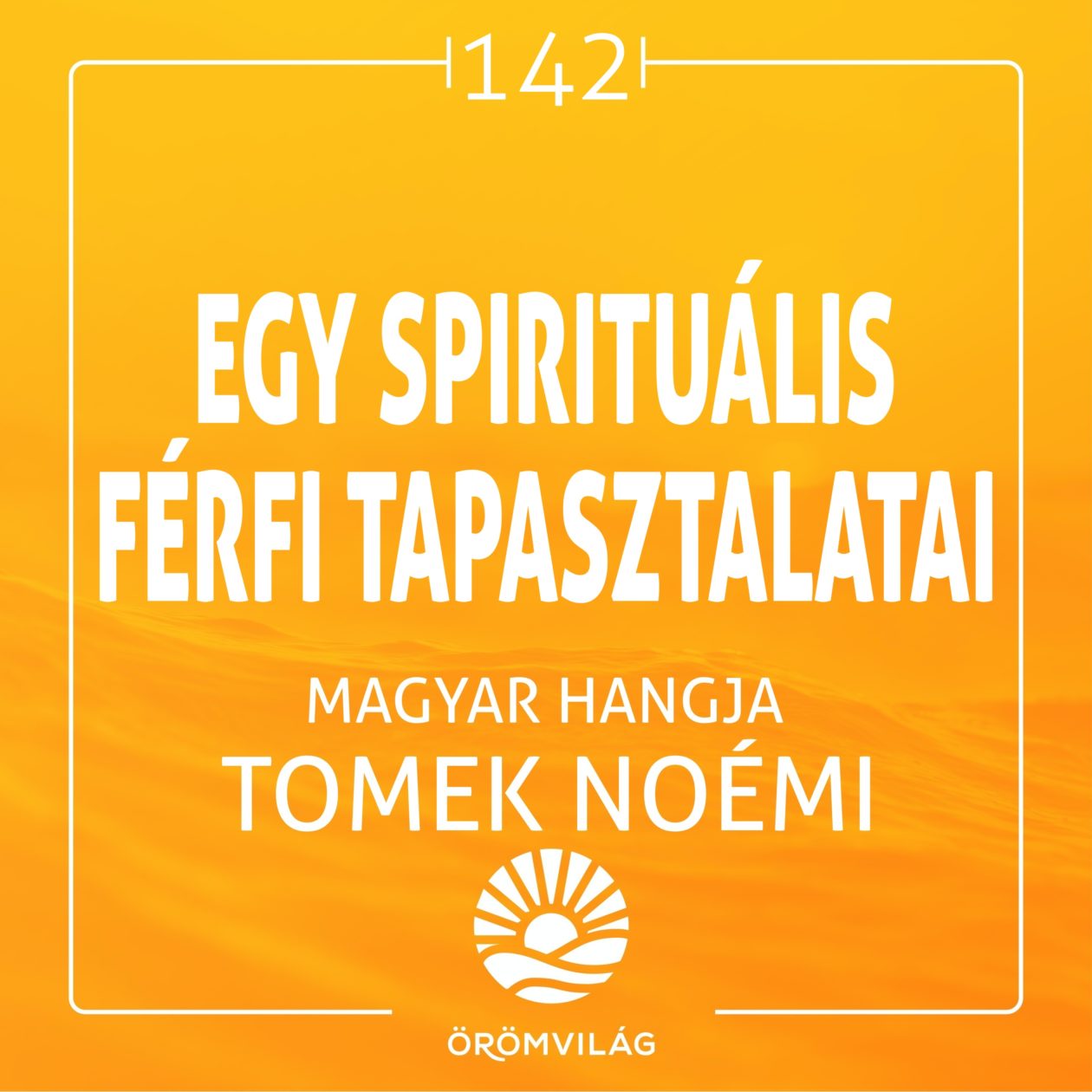 #142 Egy spirituális Férfi tapasztalatai