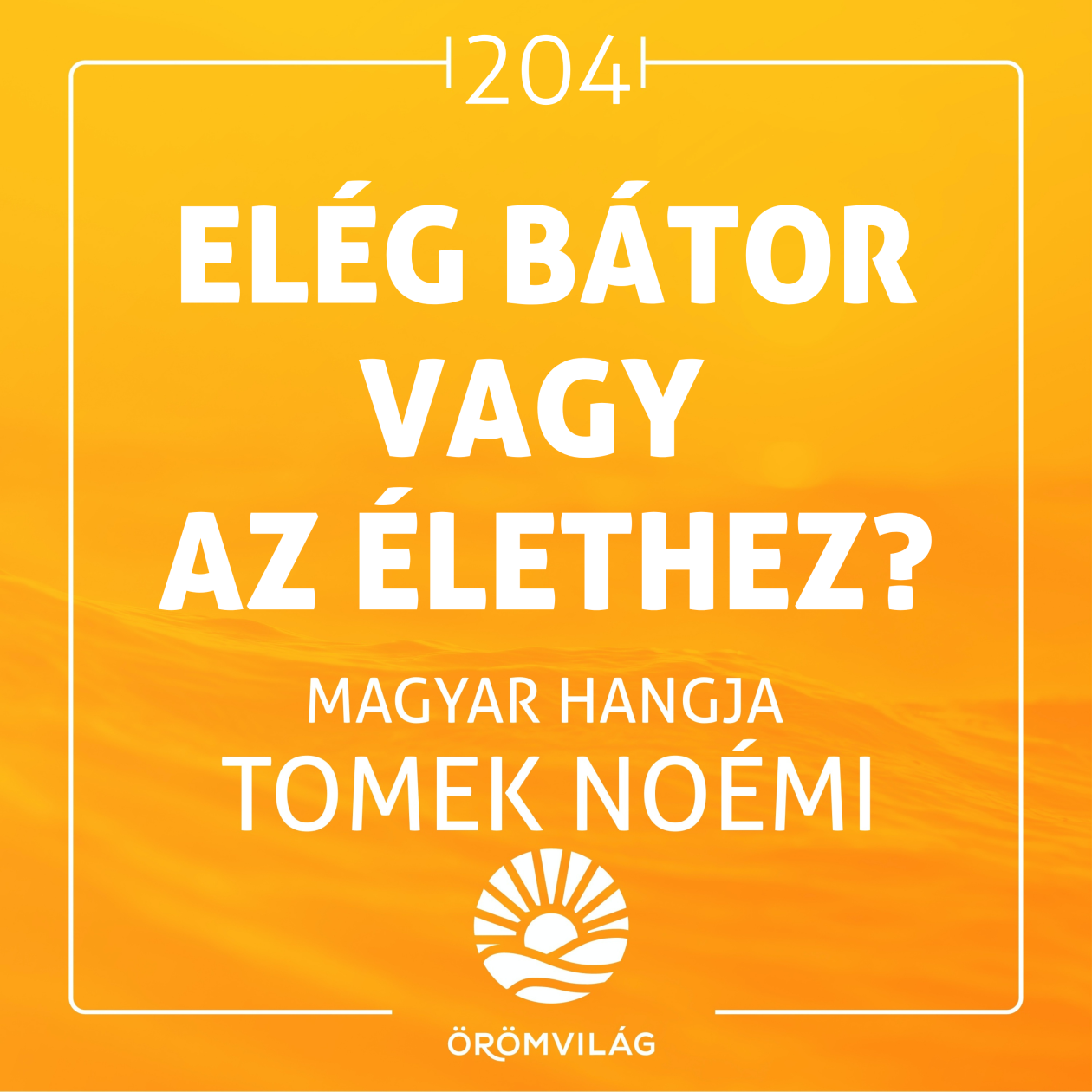 #204 Elég bátor vagy az élethez?