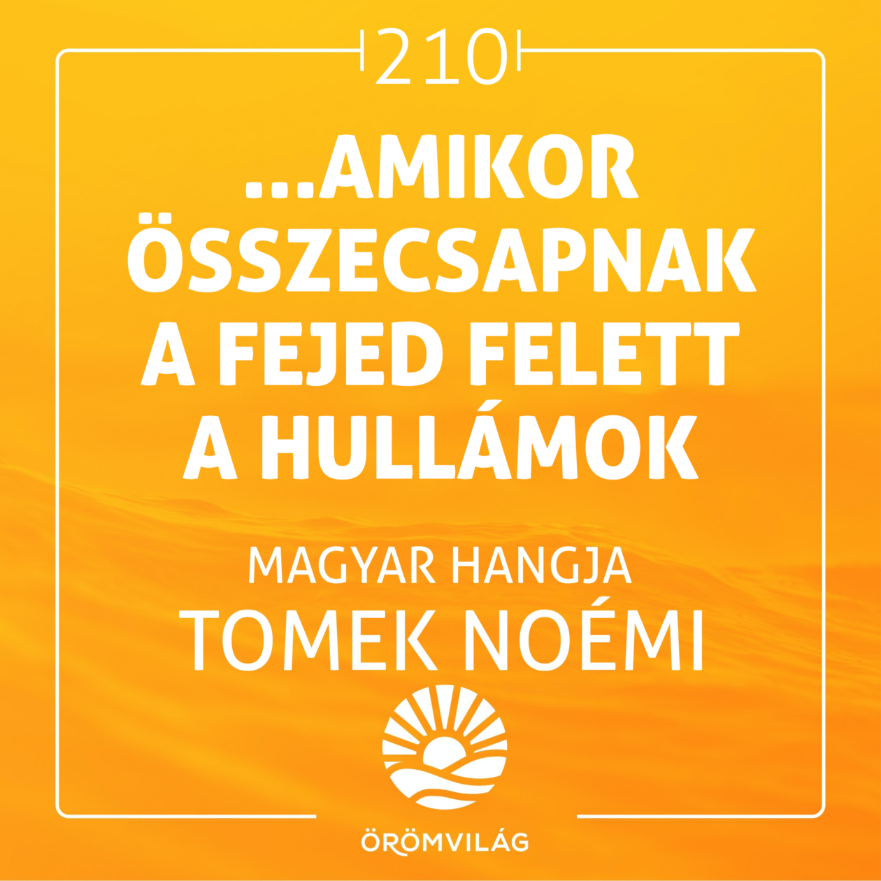 #210 …amikor összecsapnak a fejed felett a hullámok