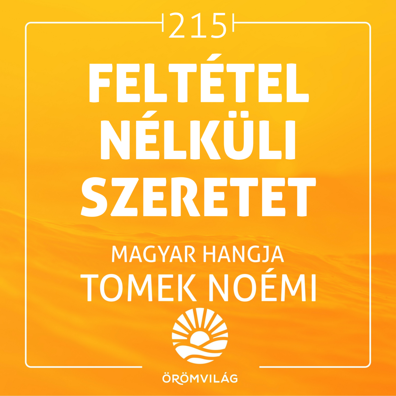 #215 Feltétel Nélküli Szeretet