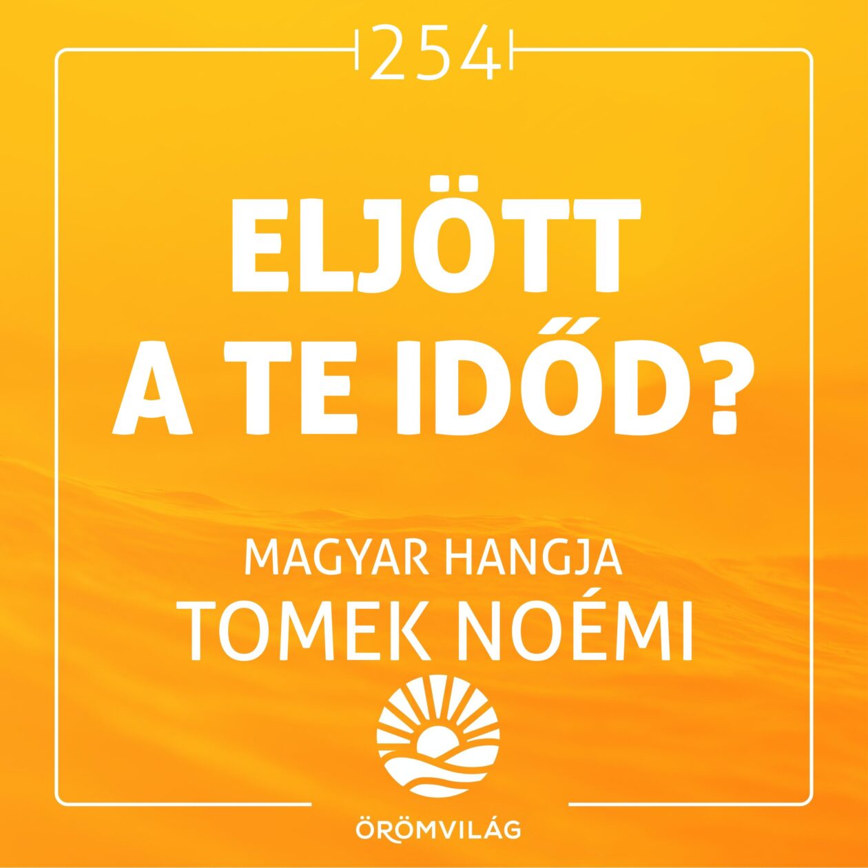 #254 Eljött a Te időd?