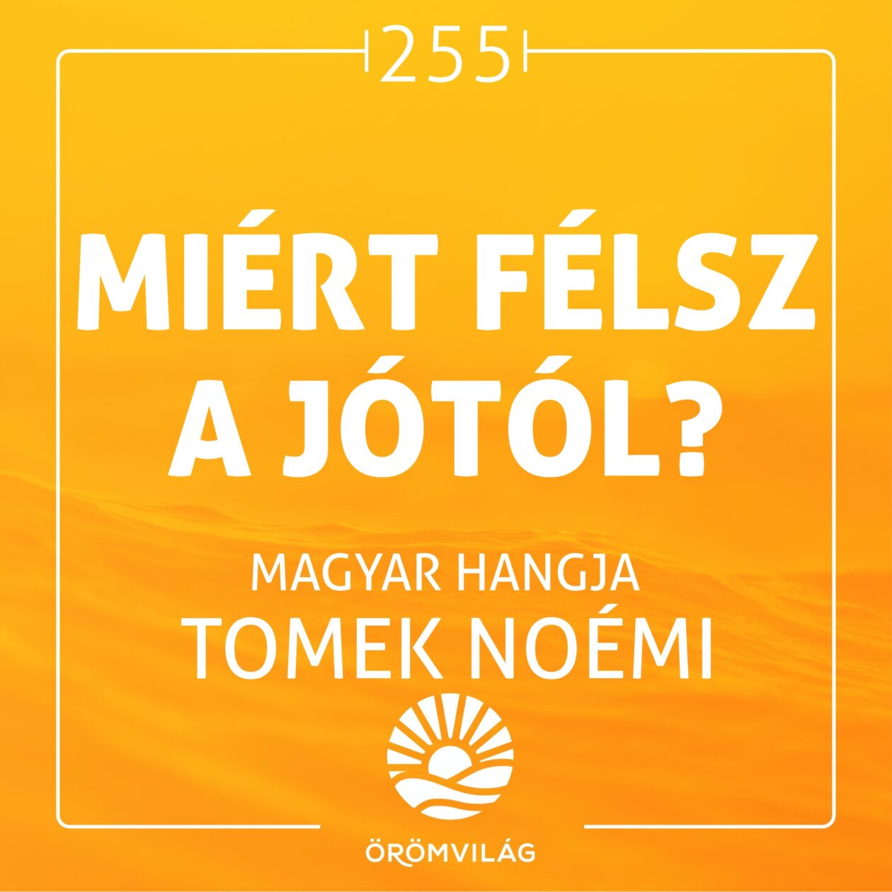#255 Miért félsz a jótól?