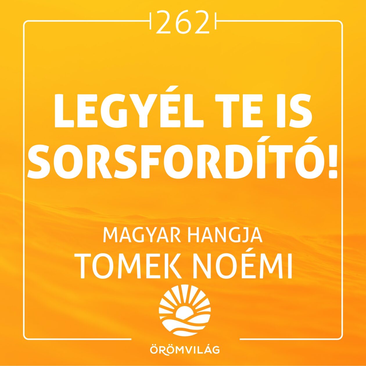 #262 Legyél Te is Sorsfordító!