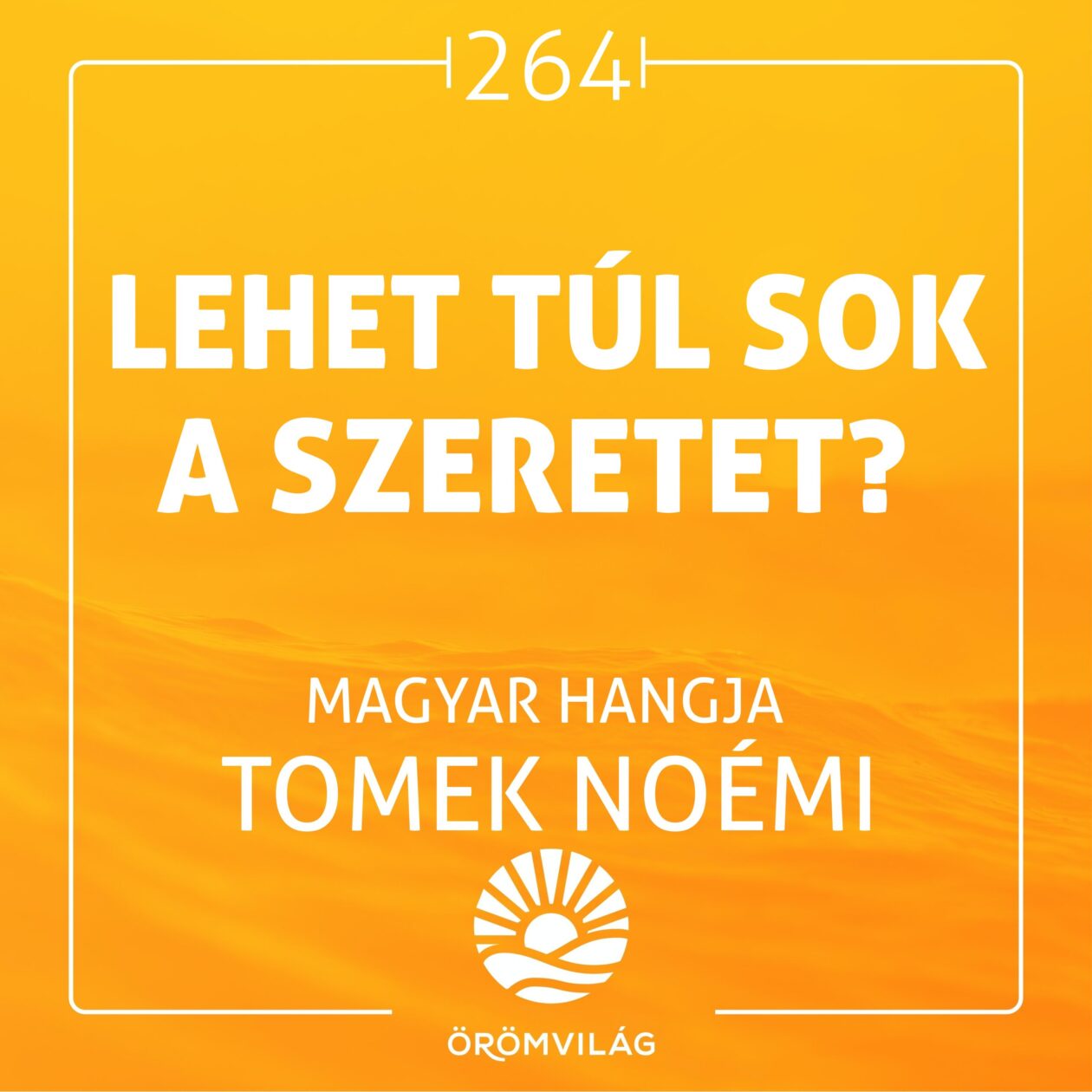 #264 Lehet túl sok a szeretet?